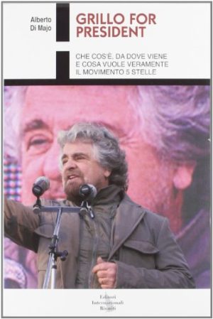 Grillo for president. Che cos'è, da dove viene e cosa vuole veramente il Movimento 5 Stelle