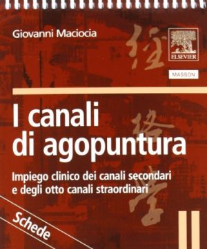 I canali di agopuntura. Impiego clinico dei canali secondari e degli otto canali straordinari
