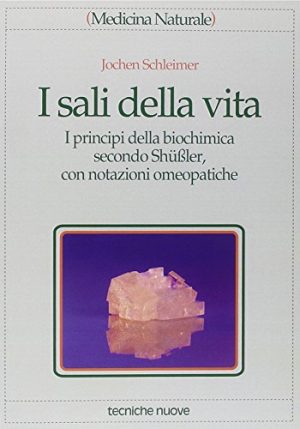 I sali della vita. I principi della biochimica secondo Schübler, con notazioni omeopatiche