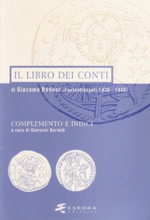 Il libro dei conti di Giacomo Badoer (Costantinopoli 1436-1440). Complemento e indici