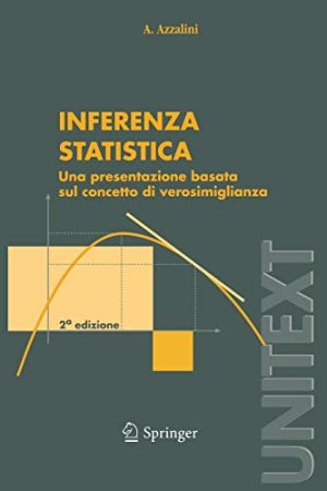 Inferenza Statistica: Una Presentazione Basata sul Concetto di Verosimiglianza (UNITEXT / Collana di Statistica e Probabilità Applicata) (Italian Edition)