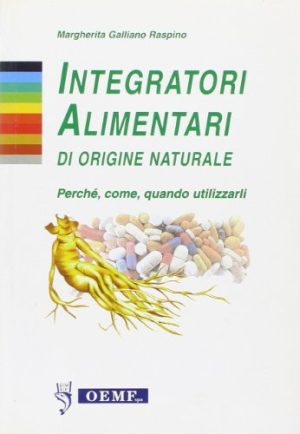 Integratori alimentari di origine naturale. Perché, come, quando utilizzarli