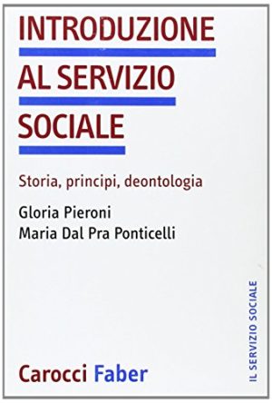 Introduzione al servizio sociale. Storia, principi, deontologia