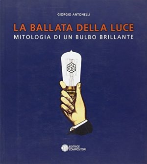 La ballata della luce. Mitologia di un bulbo brillante