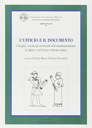 L'ufficio e il documento. I luoghi, i modi, gli strumenti dell'amministrazione in Egitto e nel Vicino Oriente antico