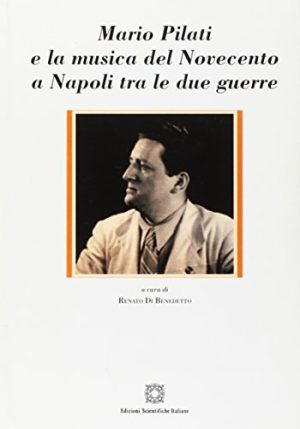 Mario Pilati e la musica del Novecento a Napoli tra le due guerre