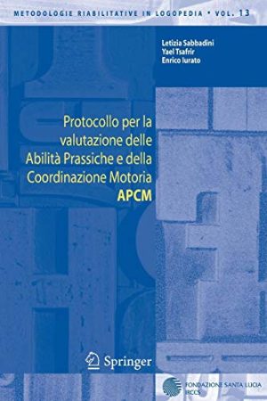 Protocollo per la Valutazione Delle Abilità Prassiche e Della Coordinazione Motoria APCM (Metodologie Riabilitative in Logopedia) (Italian Edition)