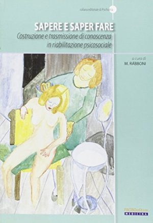 Sapere e saper fare. Costruzione e trasmissione di conoscenza in riabilitazione psicosociale