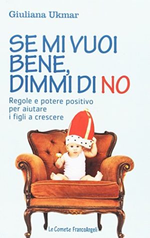 Se mi vuoi bene, dimmi di no. Regole e potere positivo per aiutare i figli a crescere