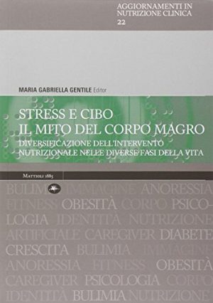Stress e cibo. Il mito del corpo umano. Diversificazione dell'intervento nutrizionale nelle diverse fasi della vita
