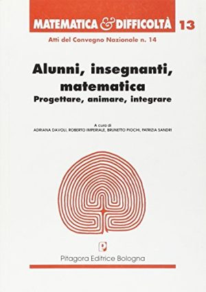 Alunni, insegnanti, matematica. Progettare, animare, integrare