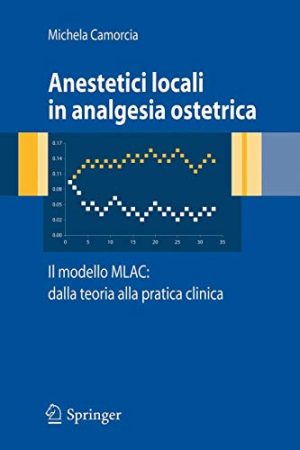 Anestetici Locali in Analgesia Ostetrica. Il Modello MLAC: Dalla Teoria Alla Pratica Clinica (Italian Edition)