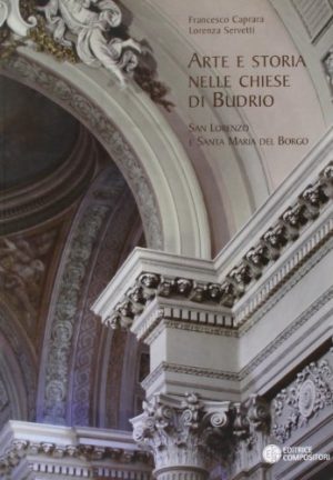 Arte e storia nelle chiese di Budrio. San Lorenzo e Santa Maria del Borgo