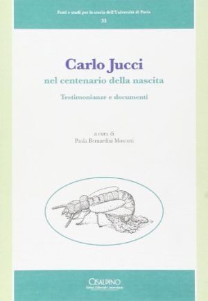 Carlo Jucci nel centenario della nascita. Testimonianze e documenti