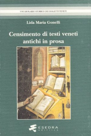 Censimento di antichi testi veneti in prosa. (Secoli XIII-XV). Editi dal 1501 al 1900