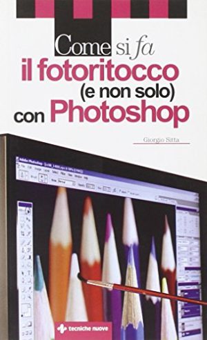 Come si fa il fotoritocco (e non solo) con Photoshop
