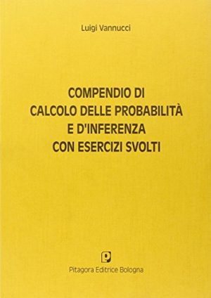 Compendio di calcolo delle probabilità e di inferenza. Con esercizi svolti
