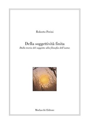 Della soggettività finita. Dalla teoria del soggetto alla filosofia dell'uomo