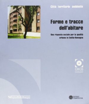 Forme e tracce dell'abitare. Una risposta sociale per la qualità urbana in Emilia Romagna