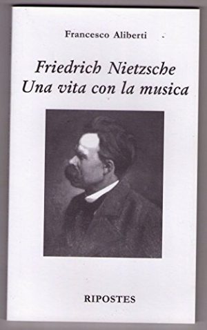Francesco Aliberti- FRIEDRICH NIETZSCHE UNA VITA CON LA MUSICA