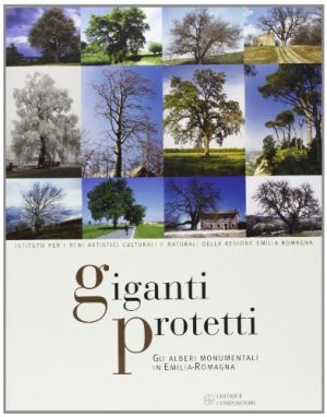 Giganti protetti. Gli alberi monumentali in Emilia Romagna