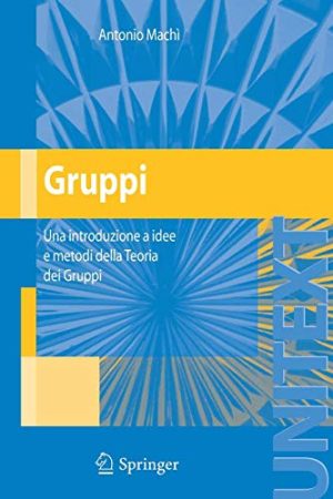 Gruppi. Una introduzione a idee e metodi della teoria dei gruppi