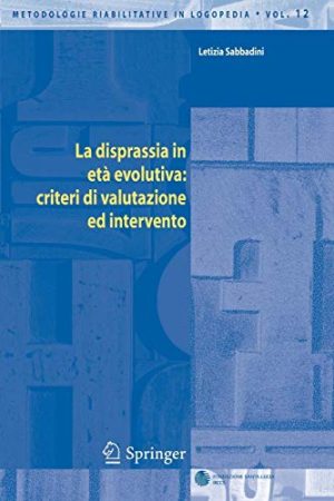 La Disprassia in Età Evolutiva: Criteri di Valutazione ed Intervento (Metodologie Riabilitative in Logopedia) (Italian Edition)