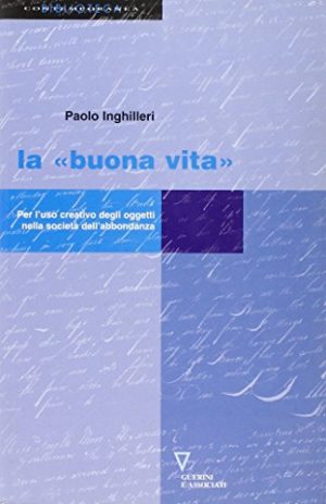 La «buona vita». Per l'uso creativo degli oggetti nella società dell'abbondanza