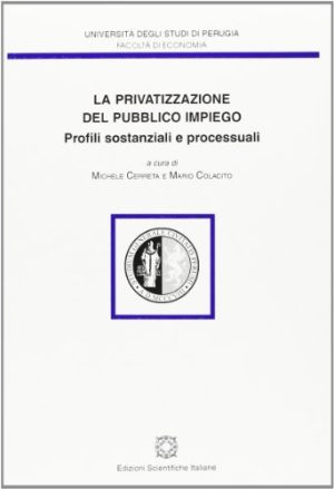 La privatizzazione del pubblico impiego. Profili sostanziali e processuali