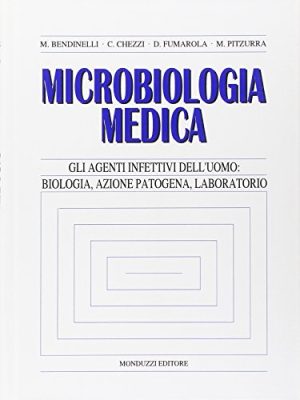 Microbiologia medica. Gli agenti infettivi dell'uomo: biologia, azione patogena, laboratorio