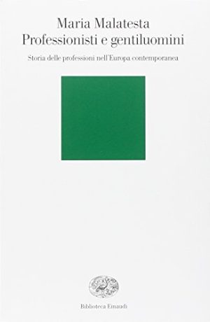 Professionisti e gentiluomini. Storia delle professioni nell'Europa contemporanea
