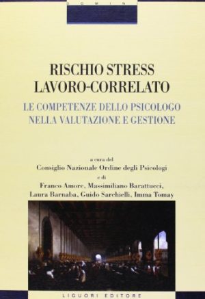 Rischio stress lavoro-correlato. Le competenze dello psicologo nella valutazione e gestione