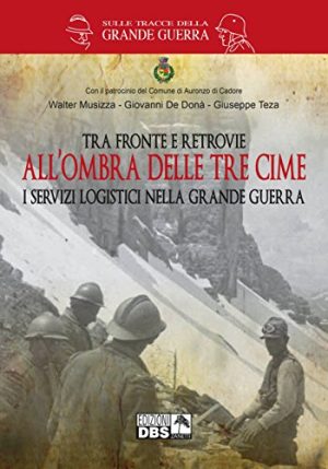 Tra fronte e retrovie. All'ombra delle tre cime. I servizi logistici nella grande guerra