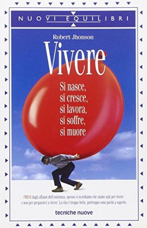 Vivere. Si nasce, si cresce, si lavora, si soffre, si muore