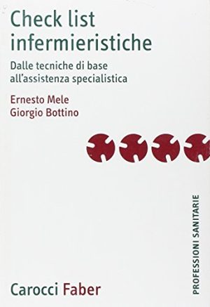 Check list infermieristiche. Dalle tecniche di base all'assistenza specialistica