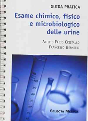 Esame chimico, fisico e microbiologico delle urine. Guida pratica
