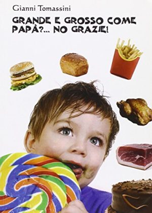 Grande e grosso come papà?. No grazie! Manuale di educazione alimentare per i ragazzi, affinchè con il loro comportamento, siano d'esempio ai genitori
