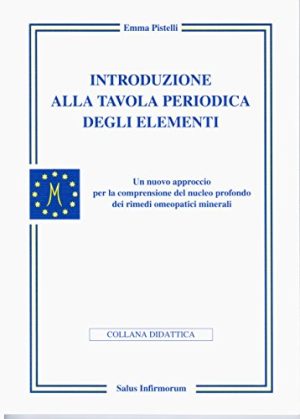 Introduzione alla tavola periodica degli elementi. Un nuovo approccio per la comprensione del nucleo profondo dei rimedi omeopatici minerali