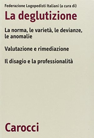 La deglutizione. La norme, le varietà, le devianze, le anomalie. Valutazione e rimediazione. Il disagio e la professionalità. Atti del 6° Convegno nazionale FLI
