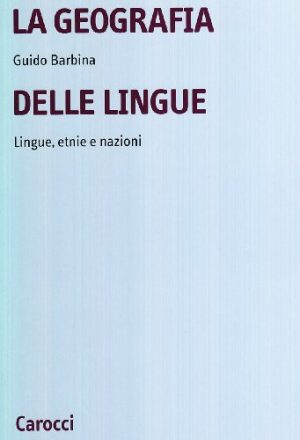 La geografia delle lingue. Lingue, etnie e nazioni nel mondo contemporaneo