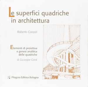 Le superfici quadriche in architettura. Elementi di proiettiva e genesi analitica delle quadriche