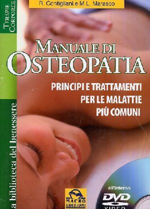 Manuale di osteopatia. Principi e trattamenti per le malattie più comuni. Con DVD