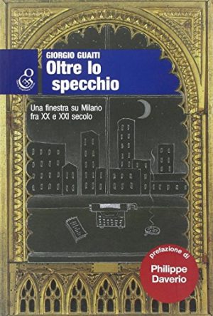 Oltre lo specchio. Una finestra su Milano fra XX e XXI secolo