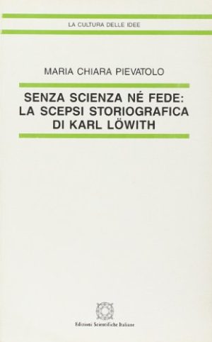 Senza scienza né fede. La scepsi storiografica di Karl Löwith