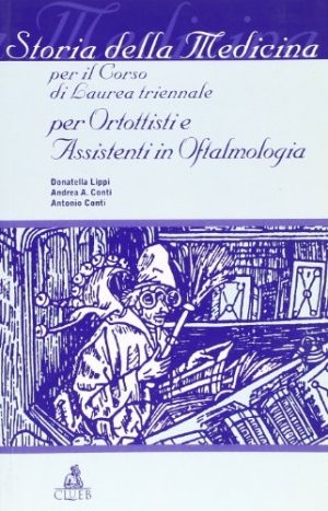 Storia della medicina. Per il corso di laurea triennale per ortottisti e assistenti in oftalmologia