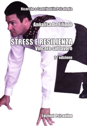 Stress e resilienza. Vincere sul lavoro