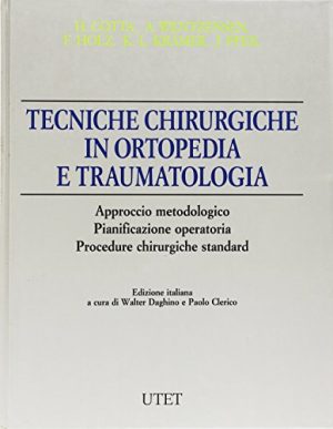 Tecniche chirurgiche in ortopedia e traumatologia. Approccio metodologico. Pianificazione operatoria. Procedure chirurgiche standard