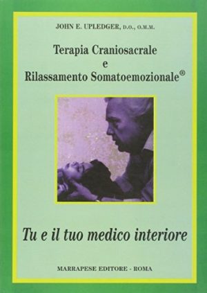 Terapia craniosacrale e rilassamento somatoemozionale. Tu e il tuo medico interiore