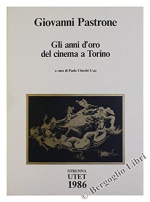 GIOVANNI PASTRONE - GLI ANNI D'ORO DEL CINEMA A TORINO.