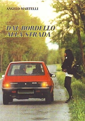 L- DAL BORDELLO ALLA STRADA - ANGELO MARTELLI --- 1a ED. - 1997 - B - ZCS142